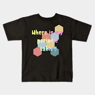 where is my periodic table? Kids T-Shirt